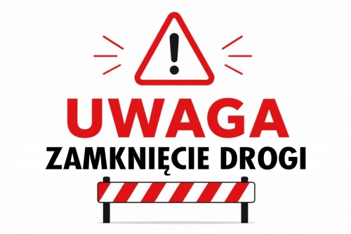 Zdjęcie do aktualności: INFORMACJA O CZASOWYM ZAMKNIĘCIU DROGI wiecej
